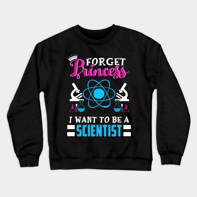 Forget Princess I want to be a scientist Crewneck Sweatshirt by captainmood